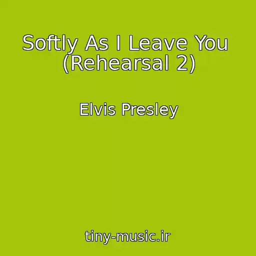 کاور آهنگ Softly As I Leave You  (Rehearsal 2) از Elvis Presley
