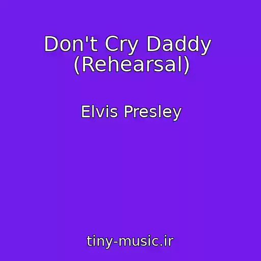 کاور آهنگ Don't Cry Daddy  (Rehearsal) از Elvis Presley