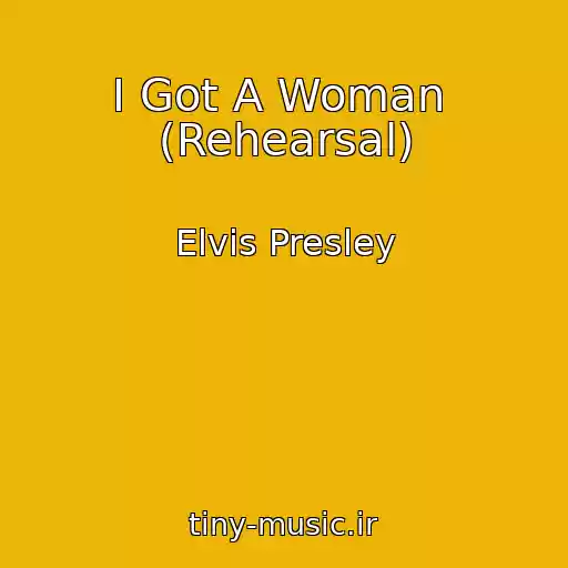 کاور آهنگ I Got A Woman  (Rehearsal) از Elvis Presley