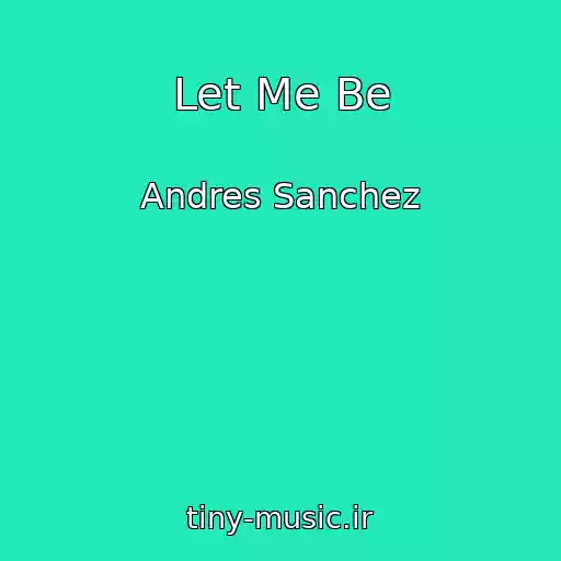 کاور آهنگ Let Me Be از Andres Sanchez