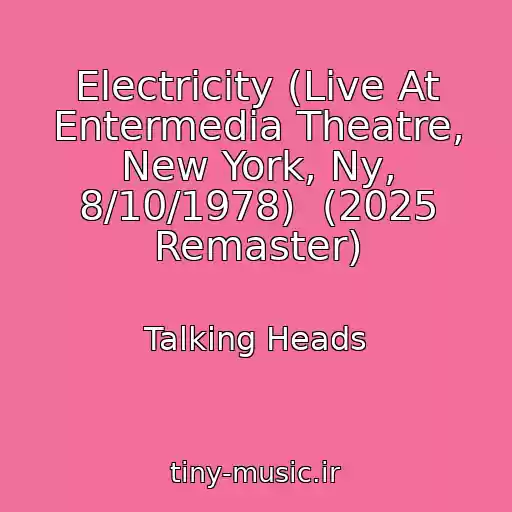 کاور آهنگ Electricity (Live At Entermedia Theatre, New York, Ny, 8/10/1978)  (2025 Remaster) از Talking Heads