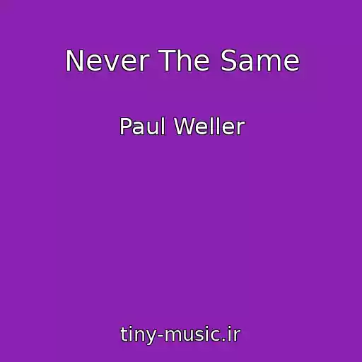 کاور آهنگ Never The Same از Paul Weller