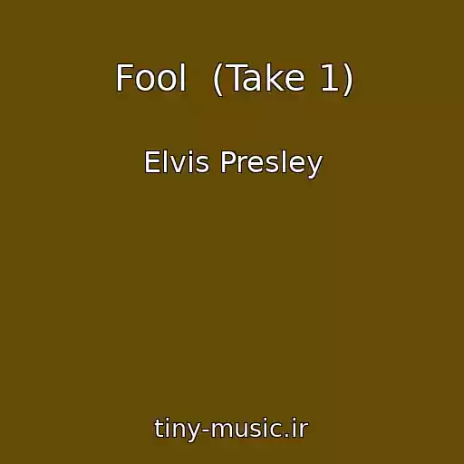 کاور آهنگ Fool  (Take 1) از Elvis Presley