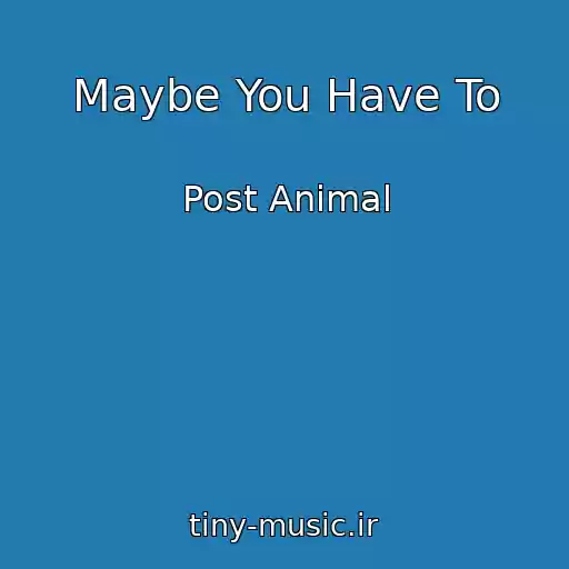 کاور آهنگ Maybe You Have To از Post Animal