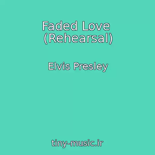کاور آهنگ Faded Love  (Rehearsal) از Elvis Presley