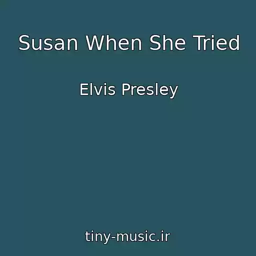 کاور آهنگ Susan When She Tried از Elvis Presley