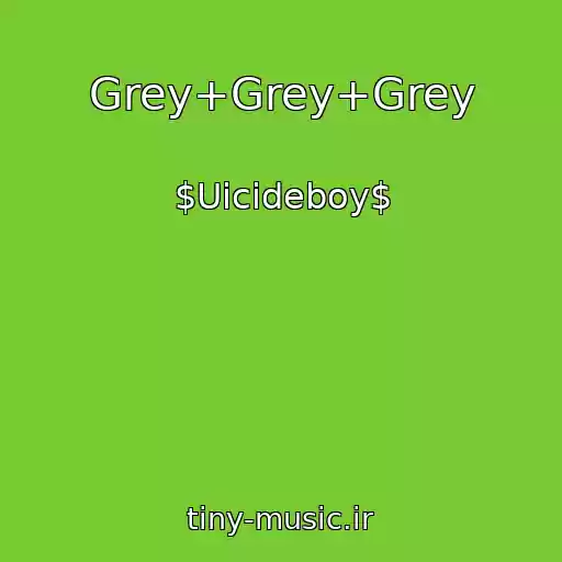 کاور آهنگ Grey+Grey+Grey از $Uicideboy$