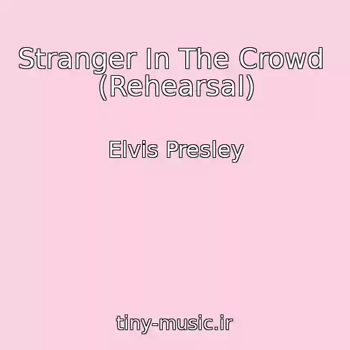 کاور آهنگ Stranger In The Crowd  (Rehearsal) از Elvis Presley