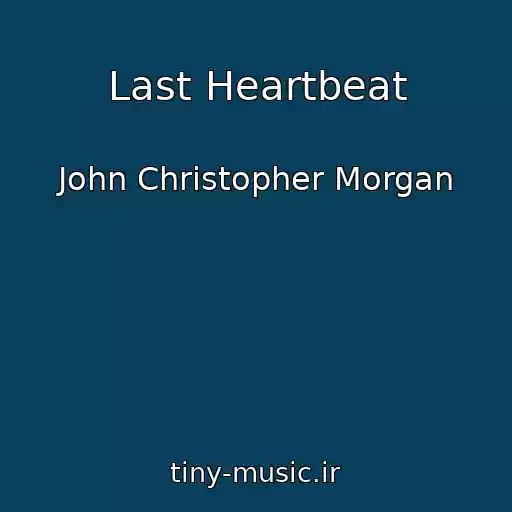 کاور آهنگ Last Heartbeat از John Christopher Morgan