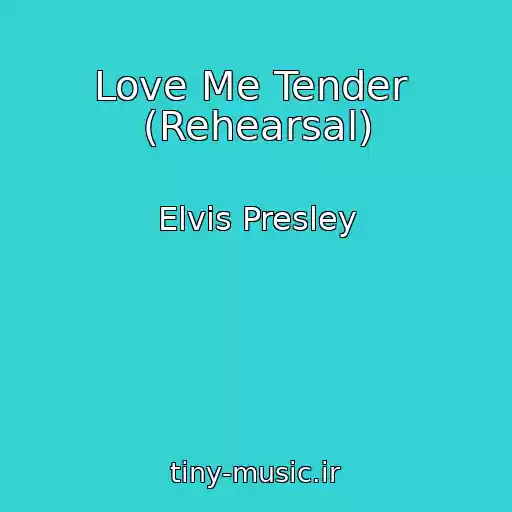 کاور آهنگ Love Me Tender  (Rehearsal) از Elvis Presley