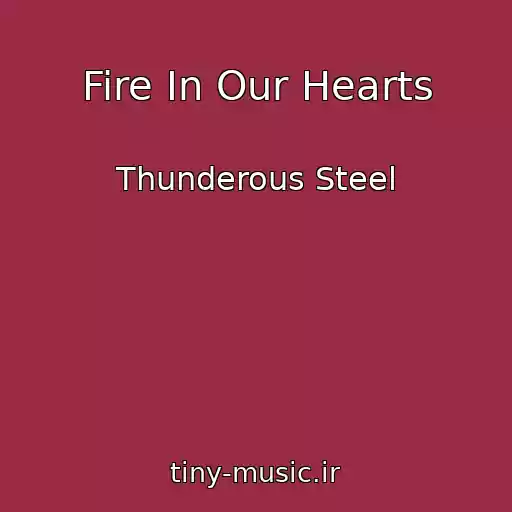 کاور آهنگ Fire In Our Hearts از Thunderous Steel