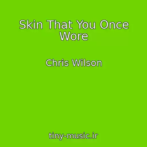 کاور آهنگ Skin That You Once Wore از Chris Wilson