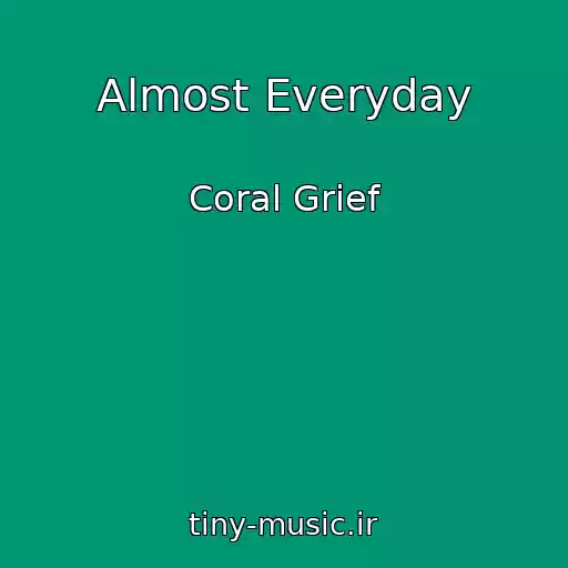 کاور آهنگ Almost Everyday از Coral Grief