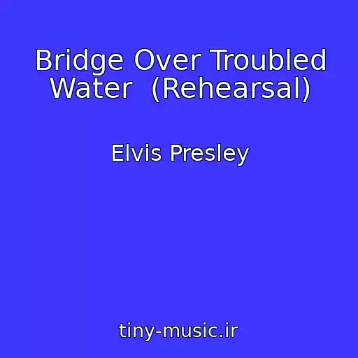 کاور آهنگ Bridge Over Troubled Water  (Rehearsal) از Elvis Presley
