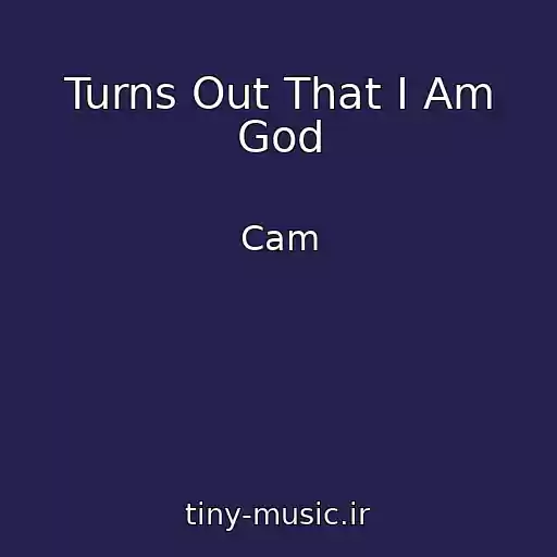 کاور آهنگ Turns Out That I Am God از Cam