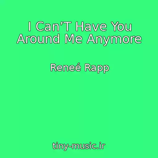 کاور آهنگ I Can’T Have You Around Me Anymore از Reneé Rapp