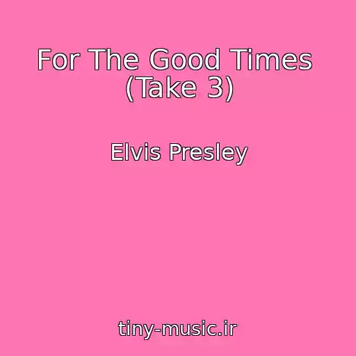 کاور آهنگ For The Good Times  (Take 3) از Elvis Presley