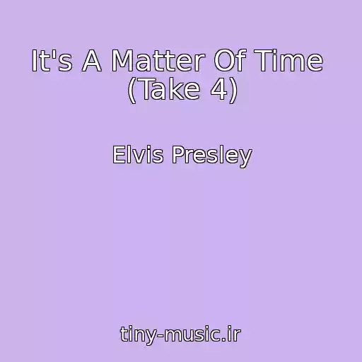 کاور آهنگ It's A Matter Of Time  (Take 4) از Elvis Presley