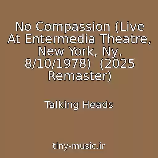 کاور آهنگ No Compassion (Live At Entermedia Theatre, New York, Ny, 8/10/1978)  (2025 Remaster) از Talking Heads