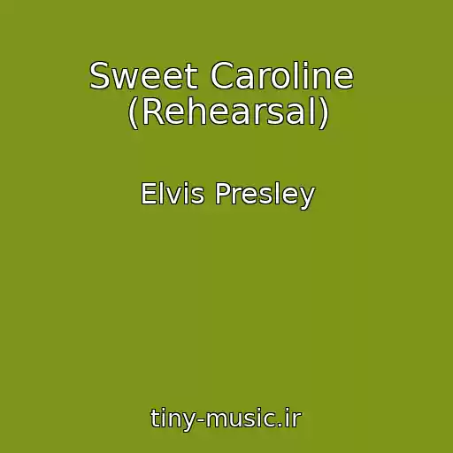 کاور آهنگ Sweet Caroline  (Rehearsal) از Elvis Presley