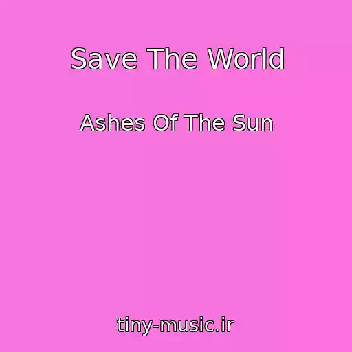 کاور آهنگ Save The World از Ashes Of The Sun
