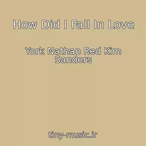کاور آهنگ How Did I Fall In Love از York Nathan Red Kim Sanders