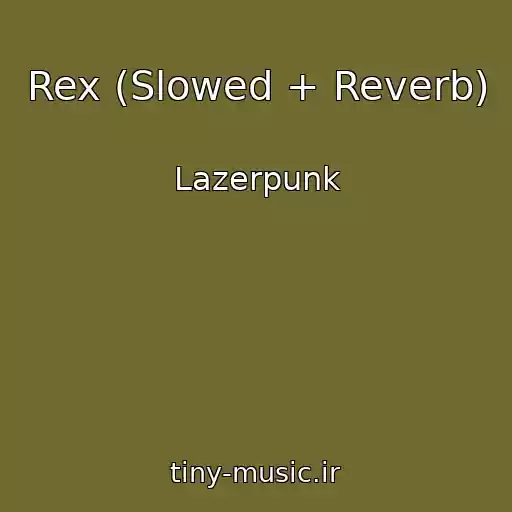 کاور آهنگ Rex (Slowed + Reverb) از Lazerpunk