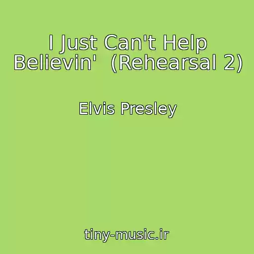 کاور آهنگ I Just Can't Help Believin'  (Rehearsal 2) از Elvis Presley