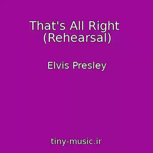 کاور آهنگ That's All Right  (Rehearsal) از Elvis Presley