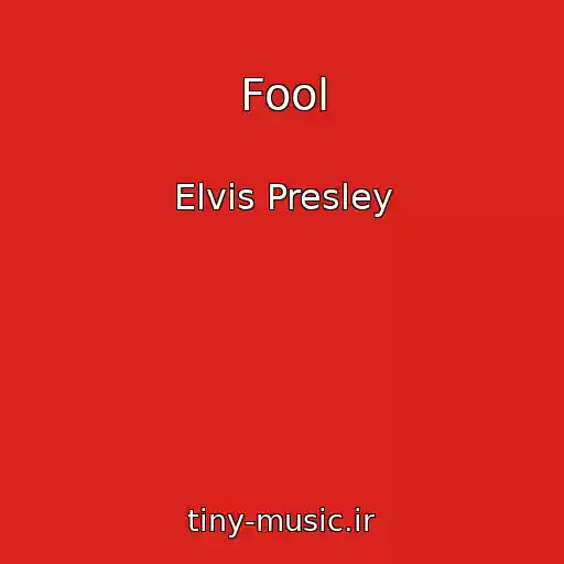 کاور آهنگ Fool از Elvis Presley