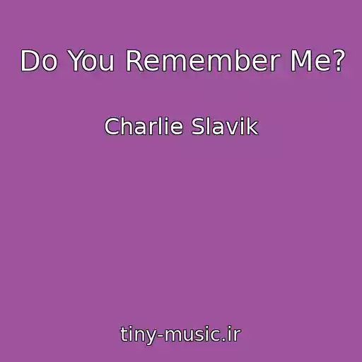 کاور آهنگ Do You Remember Me? از Charlie Slavik