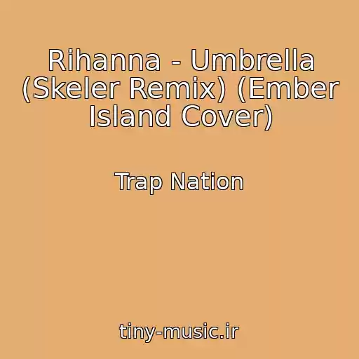 کاور آهنگ Rihanna - Umbrella (Skeler Remix) (Ember Island Cover) از Trap Nation