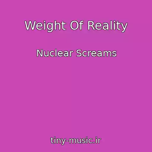 کاور آهنگ Weight Of Reality از Nuclear Screams