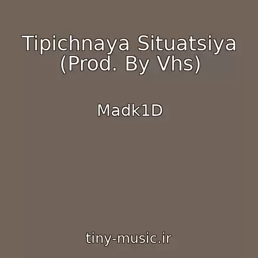 کاور آهنگ Tipichnaya Situatsiya (Prod. By Vhs) از Madk1D