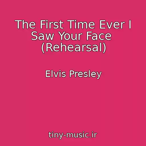 کاور آهنگ The First Time Ever I Saw Your Face  (Rehearsal) از Elvis Presley
