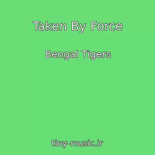 کاور آهنگ Taken By Force از Bengal Tigers