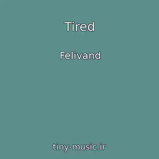 کاور آهنگ Tired از Felivand