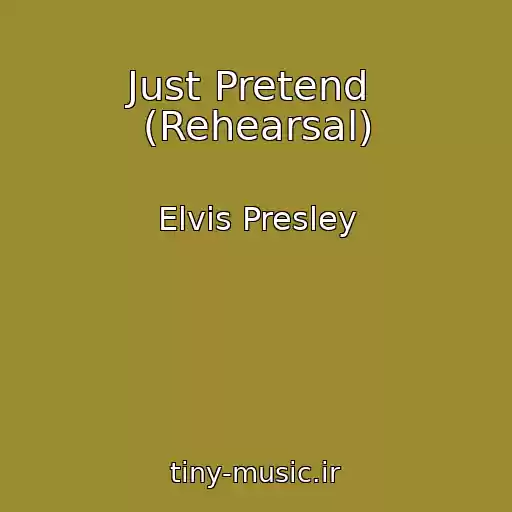 کاور آهنگ Just Pretend  (Rehearsal) از Elvis Presley
