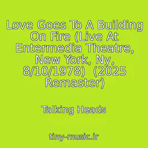 کاور آهنگ Love Goes To A Building On Fire (Live At Entermedia Theatre, New York, Ny, 8/10/1978)  (2025 Remaster) از Talking Heads
