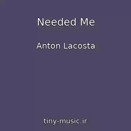 کاور آهنگ Needed Me از Anton Lacosta