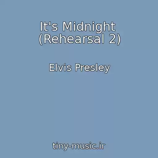 کاور آهنگ It's Midnight  (Rehearsal 2) از Elvis Presley
