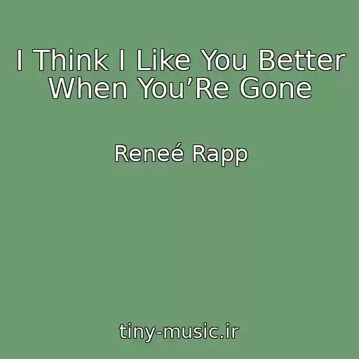 کاور آهنگ I Think I Like You Better When You’Re Gone از Reneé Rapp