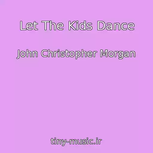 کاور آهنگ Let The Kids Dance از John Christopher Morgan
