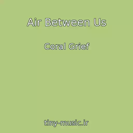کاور آهنگ Air Between Us از Coral Grief