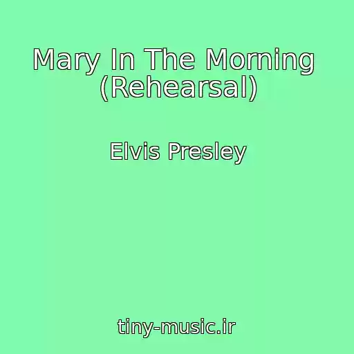 کاور آهنگ Mary In The Morning  (Rehearsal) از Elvis Presley