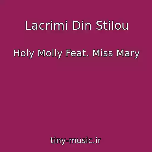 کاور آهنگ Lacrimi Din Stilou از Holy Molly Feat. Miss Mary