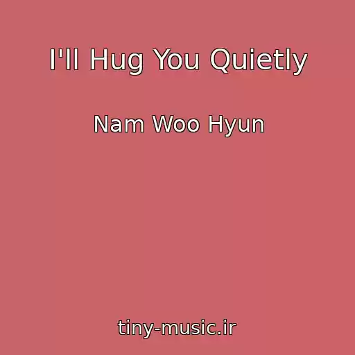 کاور آهنگ I'll Hug You Quietly از Nam Woo Hyun