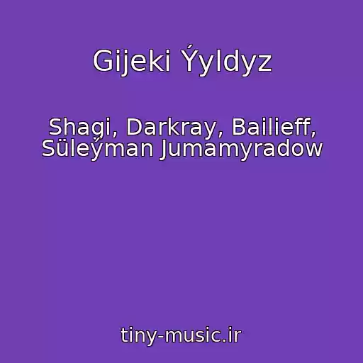 کاور آهنگ Gijeki Ýyldyz از Shagi, Darkray, Bailieff, Süleýman Jumamyradow
