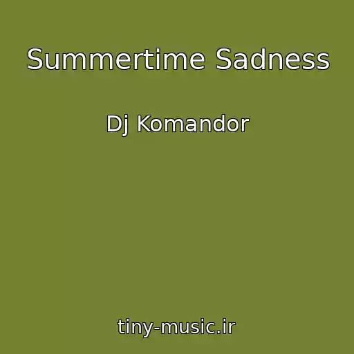 کاور آهنگ Summertime Sadness از Dj Komandor