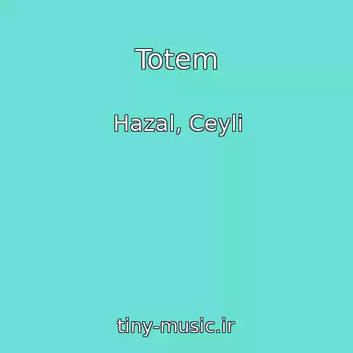 کاور آهنگ Totem از Hazal, Ceyli